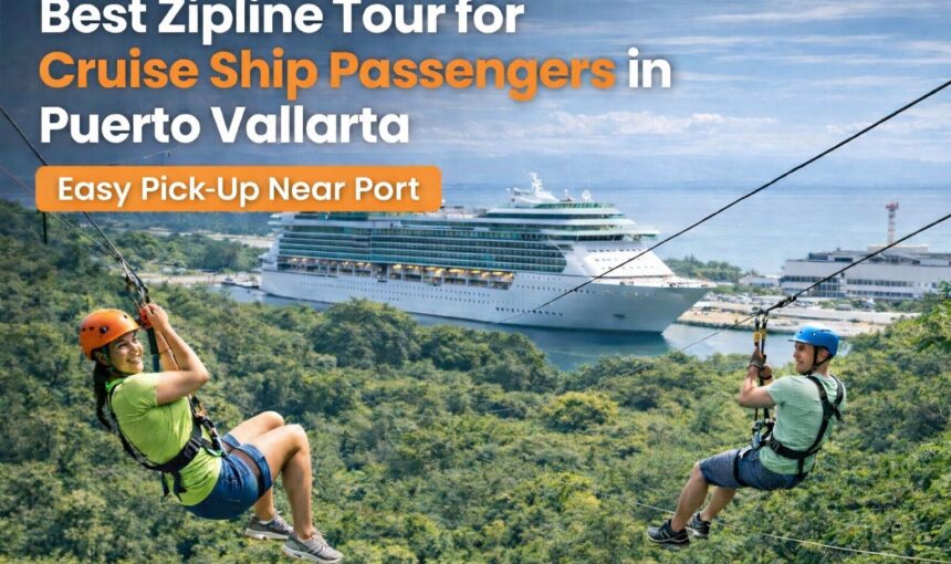 Best Zipline Tour for Cruise Ship Passengers in Puerto Vallarta (Easy Pick-Up Near port)
